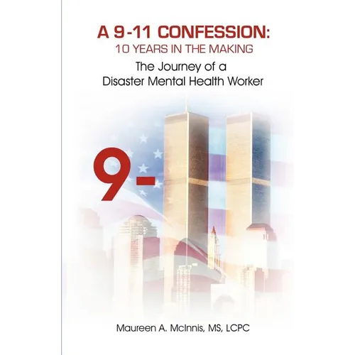 A 9/11 Confession: 10 Years in the Making: The Journey of a Disaster Mental Health Worker - Paperback