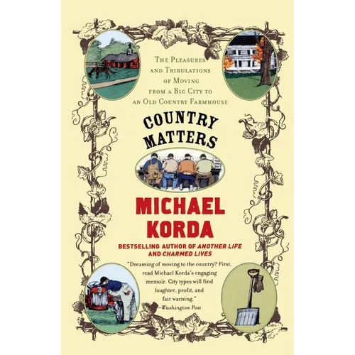 Country Matters: The Pleasures and Tribulations of Moving from a Big City to an Old Country Farmhouse