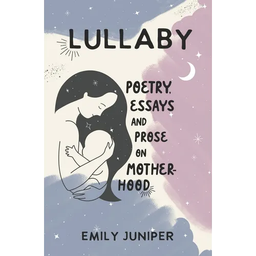 Lullaby: Poetry, Essays, and Prose on Motherhood - Paperback