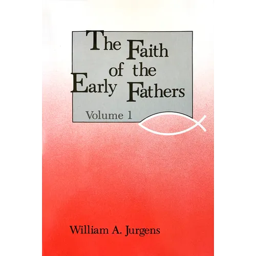 The Faith of the Early Fathers: Volume 1: Volume 1 - Paperback