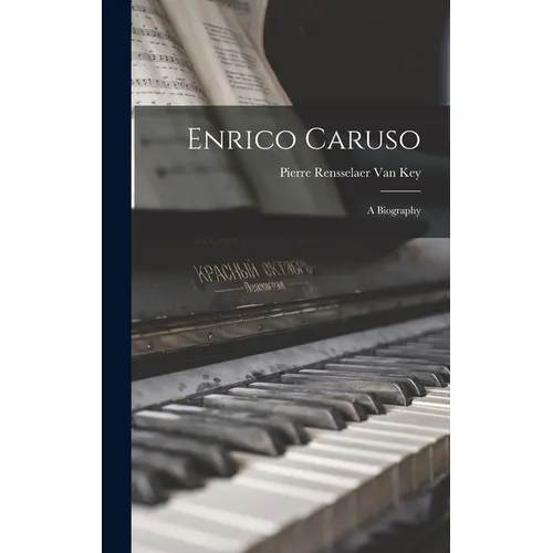 Enrico Caruso: A Biography - Hardcover