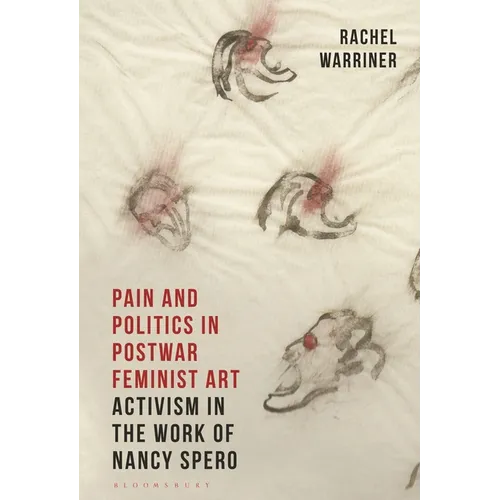 Pain and Politics in Postwar Feminist Art: Activism in the Work of Nancy Spero - Paperback