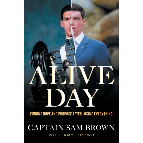 Alive Day: Finding Hope and Purpose after Losing Everything