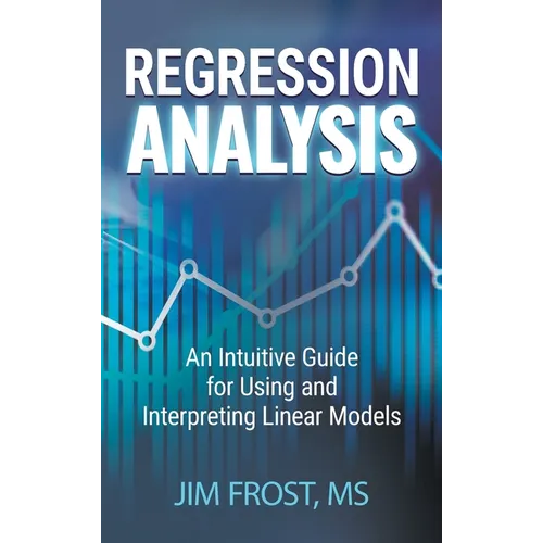 Regression Analysis: An Intuitive Guide for Using and Interpreting Linear Models - Hardcover