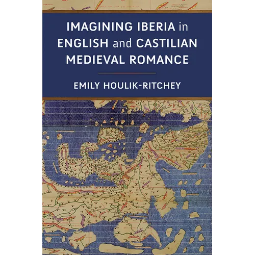 Imagining Iberia in English and Castilian Medieval Romance - Hardcover