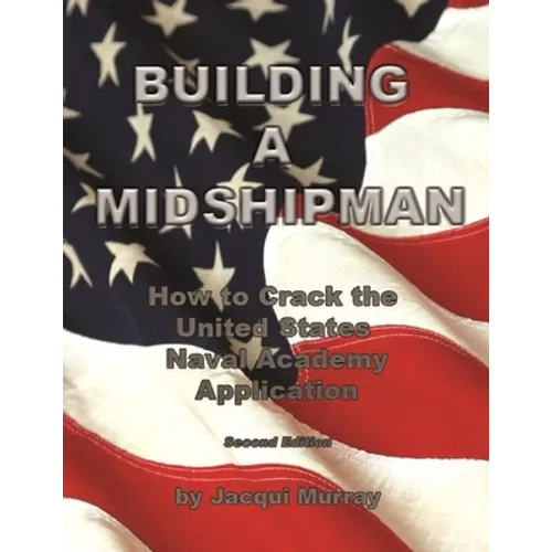 Building a Midshipman: How to Crack the United States Naval Academy Application - Paperback