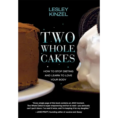 Two Whole Cakes: How to Stop Dieting and Learn to Love Your Body - Paperback