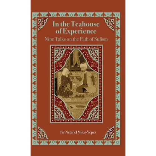 In the Teahouse of Experience: Nine Talks on the Path of Sufism - Hardcover