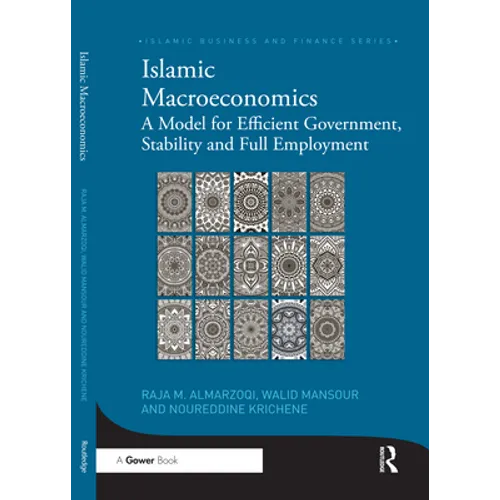 Islamic Macroeconomics: A Model for Efficient Government, Stability and Full Employment - Paperback