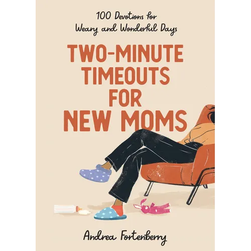 Two-Minute Timeouts for New Moms: 100 Devotions for Weary and Wonderful Days - Hardcover