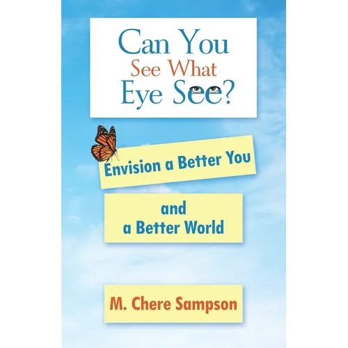 Can You See What Eye See?: Envision a Better You and a Better World - Paperback