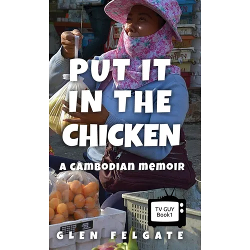 Put it in the Chicken: A Cambodian memoir - Hardcover