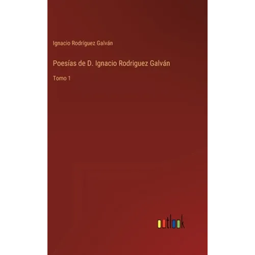 Poesías de D. Ignacio Rodriguez Galván: Tomo 1 - Hardcover