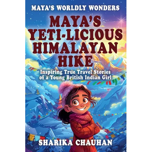 Maya's Worldly Wonders: Maya's Yeti-licious Himalayan Hike - Paperback