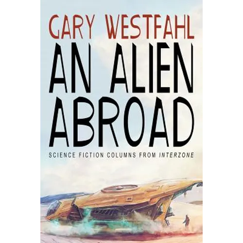 An Alien Abroad: Science Fiction Columns from Interzone - Paperback