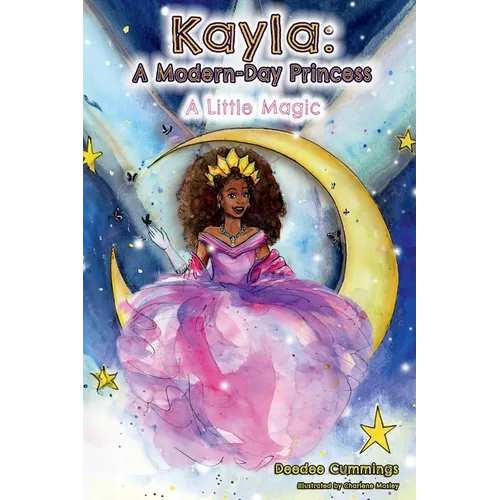 Kayla: A Modern Day Princess: A Little Magic - Paperback