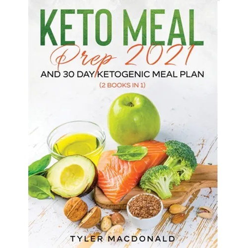 Keto Meal Prep 2021 AND 30-Day Ketogenic Meal Plan (2 Books IN 1) - Paperback