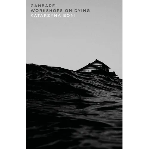 Ganbare!: Workshops on Dying: Workshops on Dying