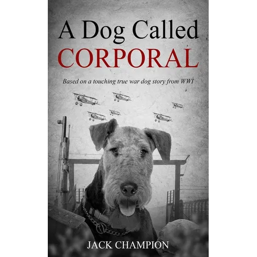 A Dog Called Corporal: Based on a touching true war dog story from WW1 - Paperback