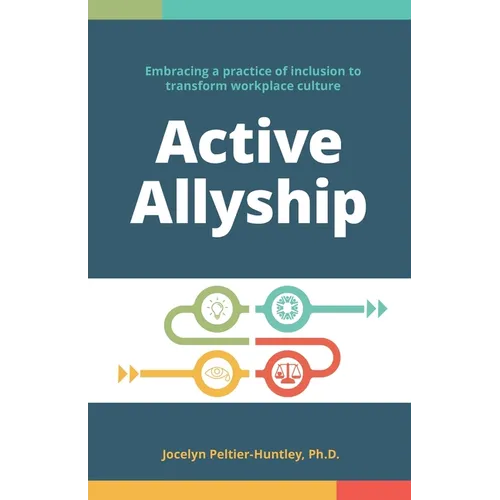 Active Allyship: Embracing a practice of inclusion to transform workplace culture - Paperback