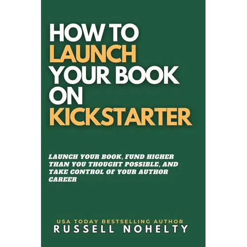 How to Launch Your Book on Kickstarter - Paperback