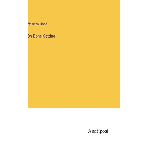 On Bone-Setting - Hardcover