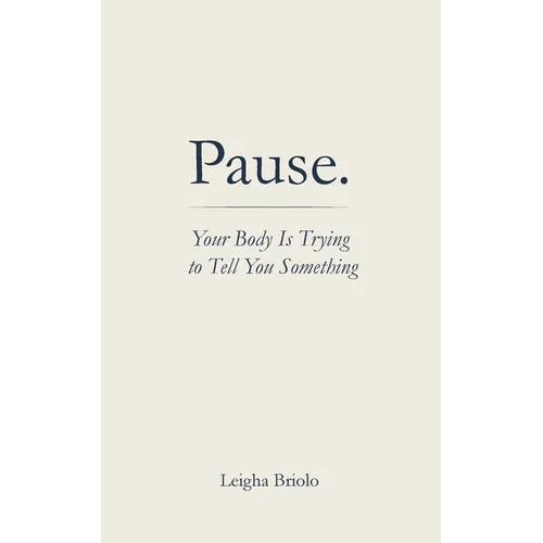 Pause. Your Body Is Trying to Tell You Something - Paperback