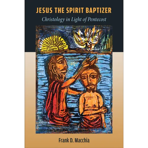 Jesus the Spirit Baptizer: Christology in Light of Pentecost - Paperback