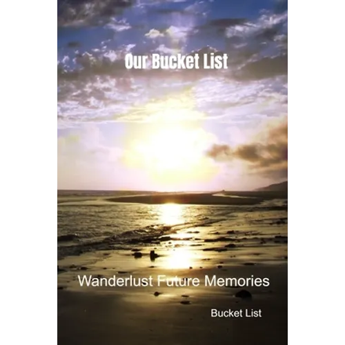 Our Bucket List: Wanderlust Future Memories - Paperback
