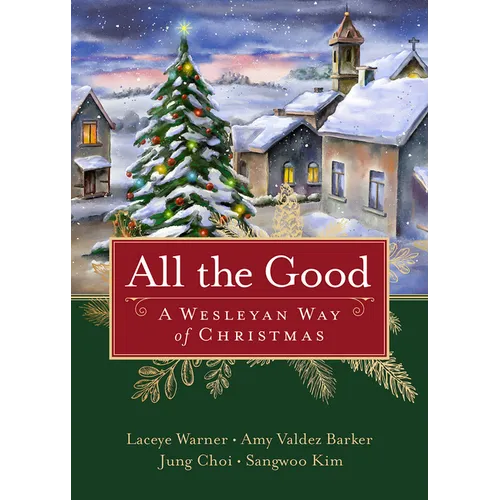 All the Good: A Wesleyan Way of Christmas - Paperback