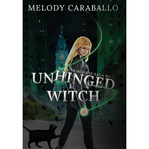 Unhinged Witch: The Unkindness Saga Book #1 - Hardcover
