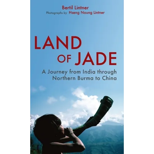 Land of Jade: A Journey from India Through Northern Burma to China - Hardcover