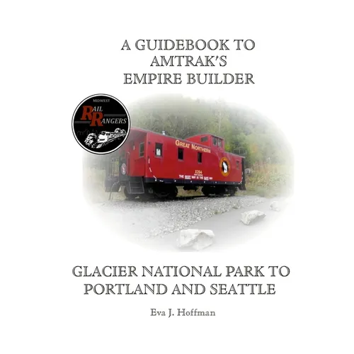 A Guidebook to Amtrak's(r) Empire Builder: Glacier National Park to Portland and Seattle - Paperback