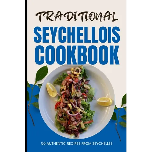 Traditional Seychellois Cookbook: 50 Authentic Recipes from Seychelles - Paperback