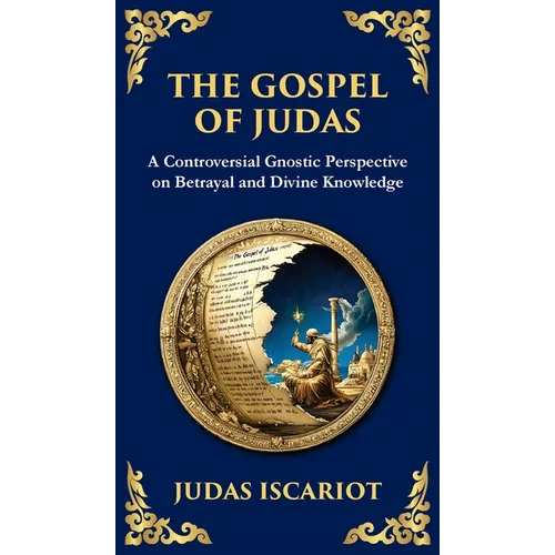The Gospel of Judas: The Lost Teachings of Divine Mystery and Enlightenment (Deluxe Hardbound Edition) - Hardcover