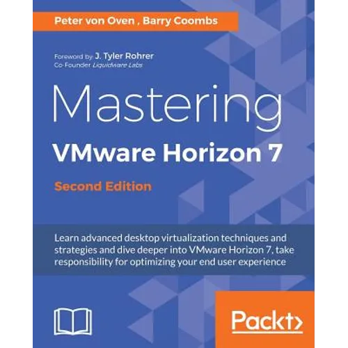 Mastering VMware Horizon 7 - Second Edition: Virtualization that can transform your organization