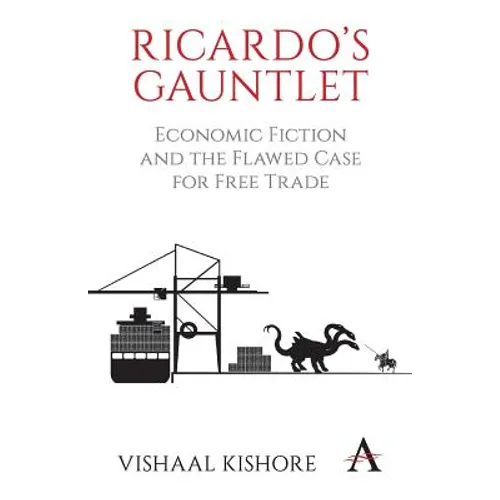 Ricardo's Gauntlet: Economic Fiction and the Flawed Case for Free Trade - Paperback