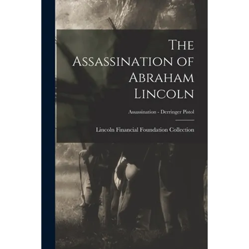 The Assassination of Abraham Lincoln; Assassination - Derringer Pistol - Paperback