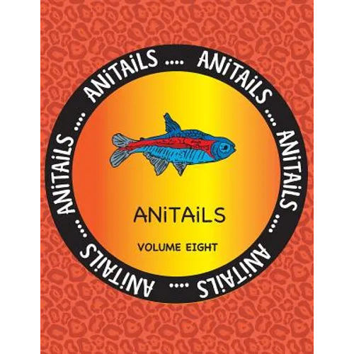 ANiTAiLS Volume Eight: Learn about the Neon Tetra, Wood Duck, Red River Hog, Nicobar Pigeon, Radiated Tortoise, Flag Cichlid, Fennec Fox, Tom - Paperback