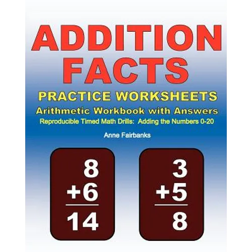 Addition Facts Practice Worksheets Arithmetic Workbook with Answers: Reproducible Timed Math Drills: Adding the Numbers 0-20 - Paperback