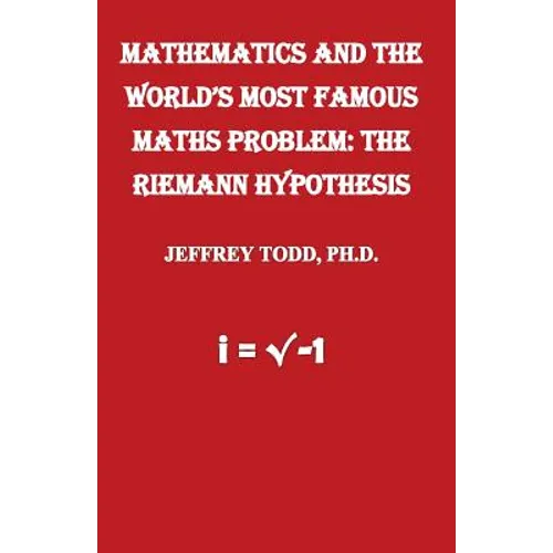 Mathematics And The World's Most Famous Maths Problem: The Riemann Hypothesis