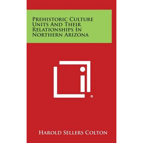 Prehistoric Culture Units And Their Relationships In Northern Arizona - Hardcover