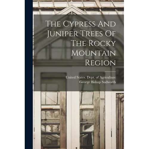 The Cypress And Juniper Trees Of The Rocky Mountain Region - Paperback