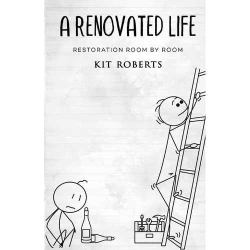 A Renovated Life: Restoration Room by Room - Paperback