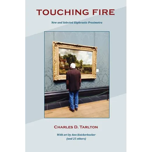 Touching Fire: New and Selected Ekphrastic Prosimetra - Paperback