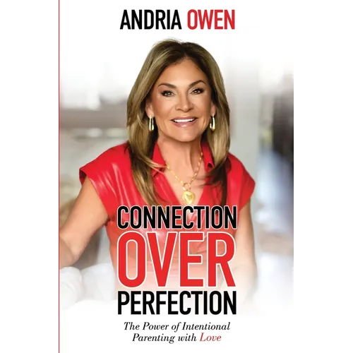 Connection Over Perfection: The Power of Intentional Parenting with Love - Paperback