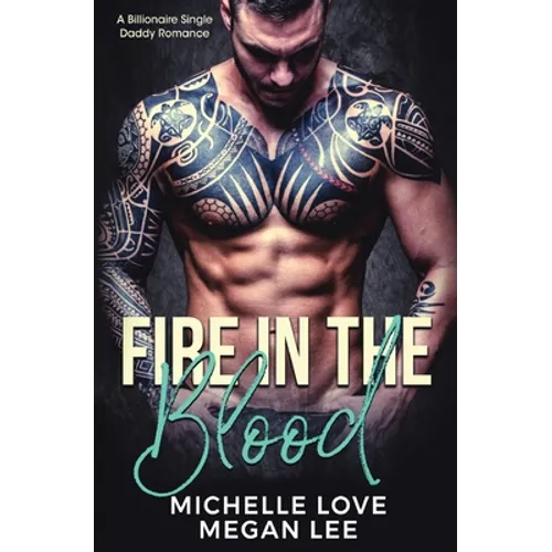 Fire in the Blood: A Billionaire Single Daddy Romance - Paperback