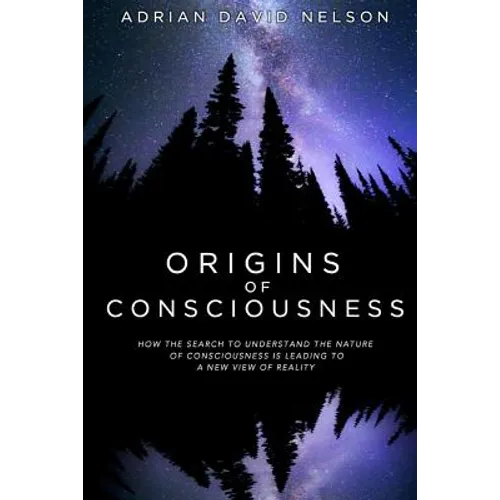 Origins of Consciousness: How the Search to Understand the Nature of Consciousness is Leading to a New View of Reality - Paperback