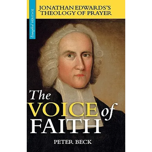 The Voice of Faith: Jonathan Edwards's Theology of Prayer - Hardcover