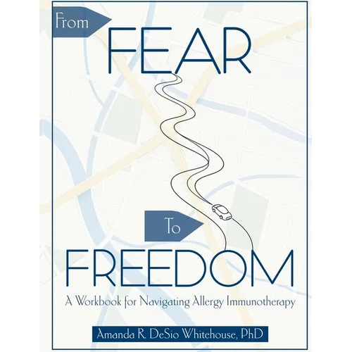 From Fear To Freedom: A Workbook For Navigating Allergy Immunotherapy - Paperback
